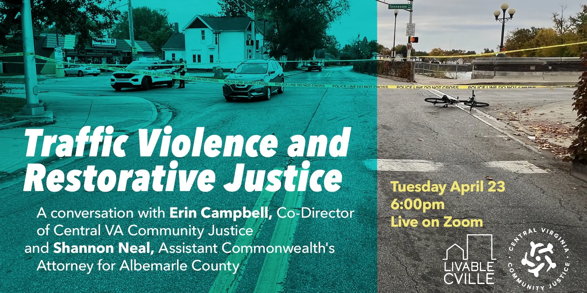 Traffic Violence and Restorative Justice A Conversation with Erin Campbell, Co-Director of Central Virginia Community Justice and Shannon Neal, Assistant Commonwealth's Attorney for Albemarle County Tuesday April 23 6:00pm Live on Zoom